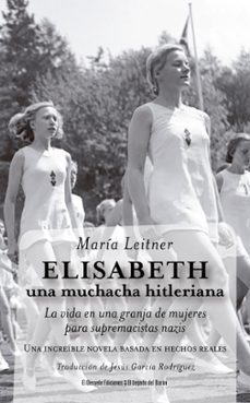 elisabeth, una muchacha hitleriana-maria leitner-9788412919653