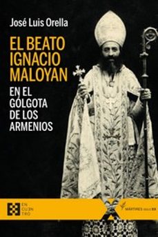 el beato ignacio maloyan, en el golgota de los armenios-9788413390253