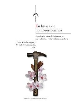 en busca de hombres buenos. estrategias para desintoxicar la masc ulinidad en la cultura anglofona-sara martin alegre-9788413409153