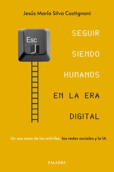 seguir siendo humanos en la era digital-jesus maria silva castignani-9788413685953