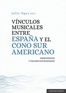 vinculos musicales entre españa y el cono sur americano. migracio nes y transculturaciones-julio ogas-9788413698953