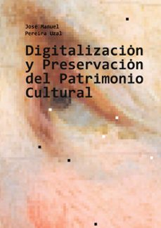 digitalizacion y preservacion del patrimonio cultural-jose manuel pereira uzal-9788413734453
