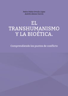 el transhumanismo y la bioetica-andres alonso garcia-9788413739953
