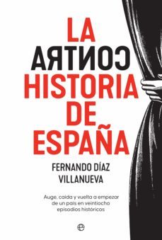 la contrahistoria de españa. auge, caida y vuelta a empezar de un pais en veintiocho episodios historicos (ebook)-fernando diaz villanueva-9788413841953