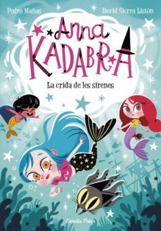 anna kadabra 10. la crida de les sirenes-pedro mañas-david sierra liston-9788413893853
