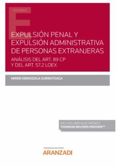 expulsion penal y expulsion administrativa de personas extranjera s.analisis del art. 89 cp y del art. 57.2 loex-miren odriozola gurrutxaga-9788413915753