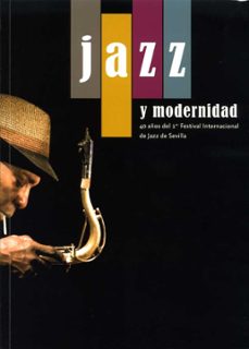 jazz y modernidad: 40 años del 1er festival internacional de jazz de sevilla-antonio torres-jose mateos-9788415311553