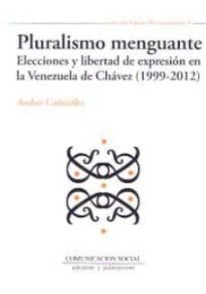 pluralismo menguante: elecciones y libertad de expresion en la ve nezuela de chavez (1999-2012)-andres cañizalez-9788415544753