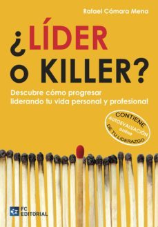 ¿lider o killer?: descubre como progresar liderando tu vida personal y profesional-rafael camara mena-9788415781653