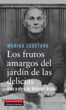 los frutos amargos del jardin de las delicias: biografia de bohum il hrabal-monika zgustova-9788415863953