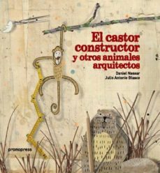 el castor constructor y otros animales arquitectos-daniel j. nassar-julio antonio blasco-9788415967453