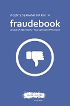 fraudebook: lo que la red social hace con nuestras vidas-vicente serrano marin-9788416032853