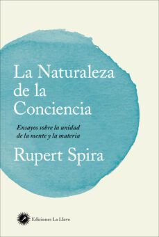 la naturaleza de la conciencia: ensayos sobre la unidad de la mente y la materia-9788416145553