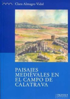 paisajes medievales en el campo de calatrava-clara almagro vidal-9788416242153