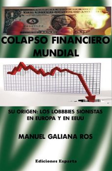 colapso financiero mundial: su origen: los lobbies sinoistas en europa y en eeuu-manuel galiana-9788416316953