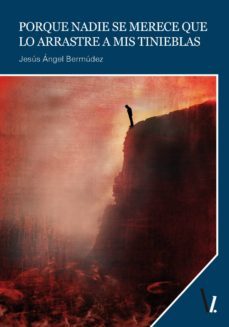 porque nadie se merece que lo arrastre a mis tinieblas (ebook)-jesus angel bermudez-9788416341153