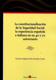 la constitucionalizacion de la seguridad social: la experiencia española e italiana en su 40 y 70 aniversario-francisco m. ortiz gonzalez conde-9788416608553