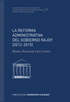 la reforma administrativa del gobierno rajoy-maria angeles leal costa-9788416724253