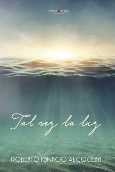 tal vez la luz-roberto ignacio alcoceba-9788416799053