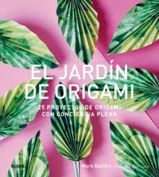 el jardin de origami: 25 proyectos de origami con conciencia plena-mark bolitho-9788416965953