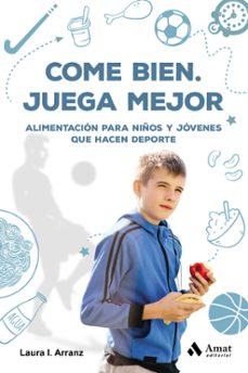 come bien. juega mejor: alimentacion para niños y jovenes que hacen deporte-laura isabel arranz-9788417208653