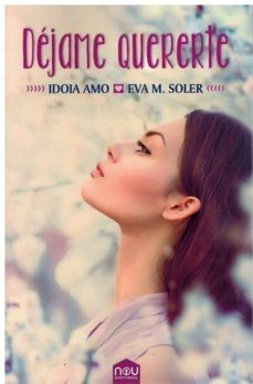 dejame quererte-idoia amo-eva m. soler-9788417268053