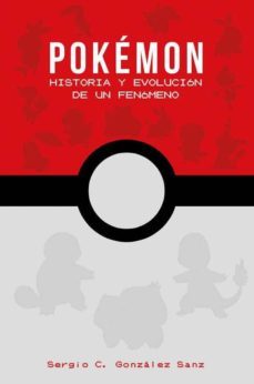 pokemon: historia y evolucion de un fenomeno-sergio c. gonzalez sanz-9788417389253