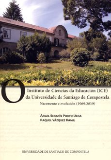 o instituto de ciencias da educacion (ice) da universidade de san tiago de compostela-angel serafin porto ucha-9788417595753