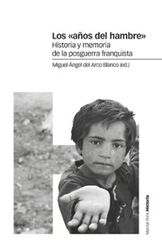 los años del hambre: historia y memoria de la posguerra franquista-miguel angel del arco blanco-9788417945053
