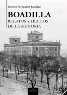 boadilla, hechos y relatos de la memoria-patricio fernandez sanchez-9788418158353