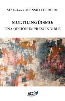 multilinguismo: una opcion imprescindible-maria dolores asensio ferreiro-9788418476853