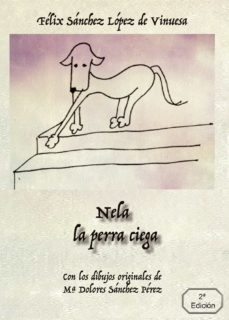nela, la perra ciega-felix sanchez lopez de vinuesa-rosario alcaraz castello-9788418503153