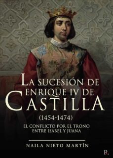 la sucesion de enrique iv de castilla (1454-1474)-naila nieto martin-9788418528453