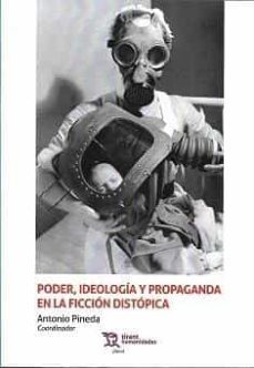 poder, ideologia y propaganda en la ficcion distopica-antonio pineda-9788418656453