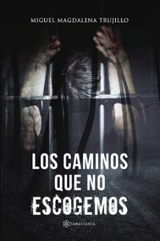 los caminos que no escogemos-miguel magdalena trujillo-9788418720253