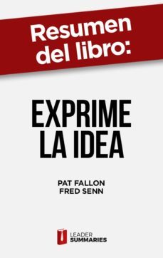resumen del libro "exprime la idea" de pat fallon (ebook)-9788418959653