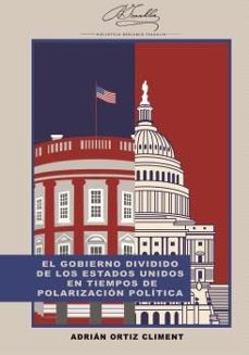el gobierno dividido de los estados unidos en tiempos de polariza cion politica-adrian ortiz climent-9788419745453