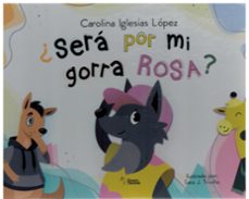 ¿sera por mi gorra rosa?-carolina iglesias lopez-9788419938053