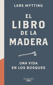 el libro de la madera: una vida en los bosques-lars mytting-9788420476353
