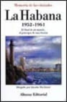 la habana, 1952-1961 el final de un mundo, el principio de una il usion-9788420694153