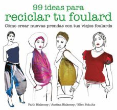 99 ideas para reciclar tu foulard: como crear nuevas prendas con tus viejos foulards-faith blakeney-justina blakeney-9788425229053