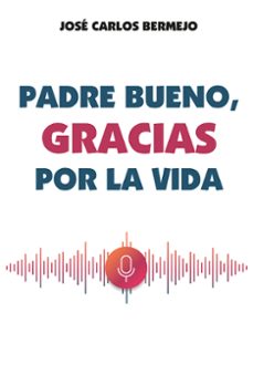 padre bueno, gracias por la vida-jose carlos bermejo-9788427146853