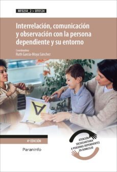 (uf0124) interrelacion, comunicacion y observacion con la persona dependiente y su entorno uf0124-9788428337953