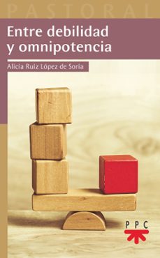 entre debilidad y omnipotencia-alicia ruiz lopez de soria-9788428842853