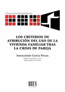 los criterios de atribucion del uso de la vivienda familiar tras la crisis de pareja-inmaculada garcia presas-9788429021653