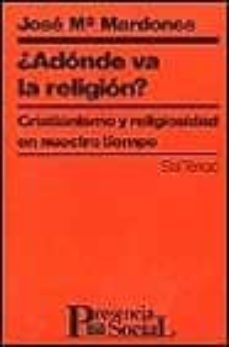 adonde va la religion?: cristianismo y religiosidad en nuestro ti empo-9788429311853