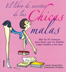 el libro de secretos de las chicas malas (mas de 50 consejos para hacer que un hombre caiga rendido a tus pies)-sonam kalra-9788430569953
