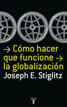 como hacer que funcione la globalizacion-joseph e. stiglitz-9788430606153