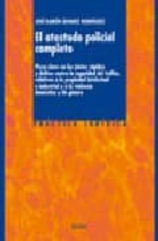 el atestado policial completo: pieza clave en los juicios rapidos y delitos contra la seguridad del trafico, relativos a la propiedad intelectual e industrial y a la violencia domestica y de genero-9788430945153