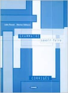 grammaire savoir - faire: solutions des exercices-9788431657253